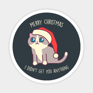 Merry Christmas, I didn't get you anything - Kawaii Kitty Mister Muffins Magnet